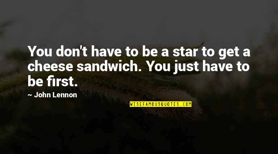 Cheese's Quotes By John Lennon: You don't have to be a star to