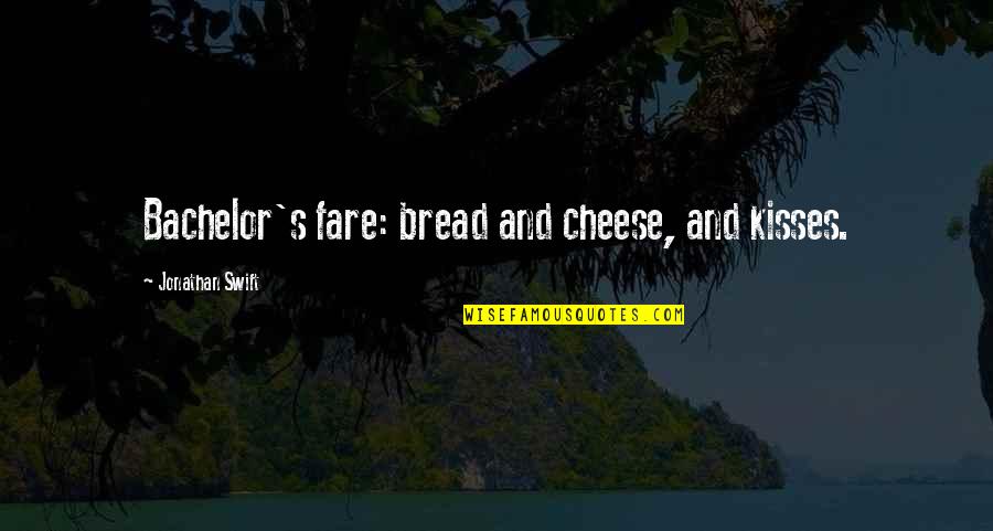 Cheese's Quotes By Jonathan Swift: Bachelor's fare: bread and cheese, and kisses.