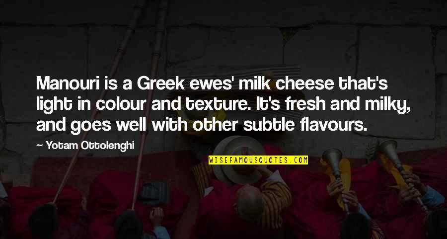 Cheese's Quotes By Yotam Ottolenghi: Manouri is a Greek ewes' milk cheese that's