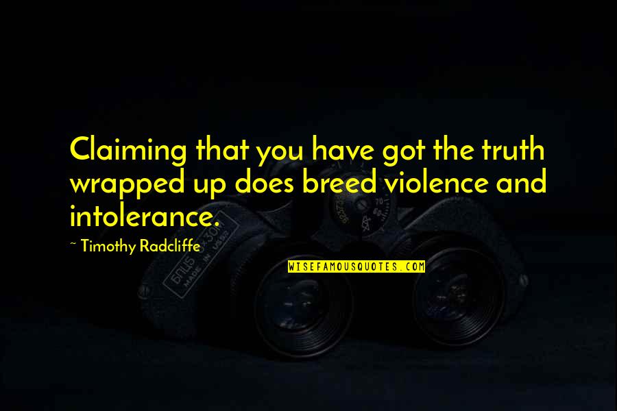 Cheesesteak Quotes By Timothy Radcliffe: Claiming that you have got the truth wrapped