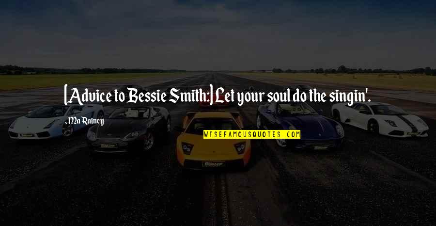 Cheesesteak Recipe Quotes By Ma Rainey: [Advice to Bessie Smith:] Let your soul do