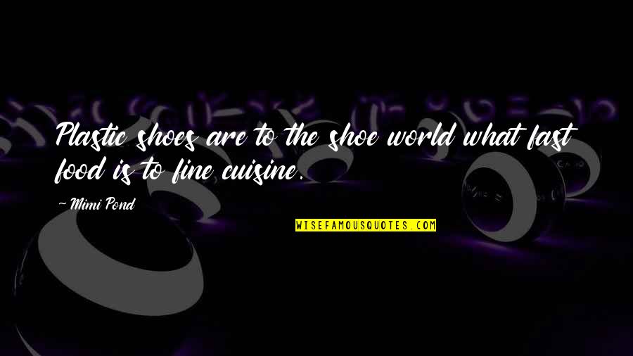 Cheesesteaks Recipes Quotes By Mimi Pond: Plastic shoes are to the shoe world what