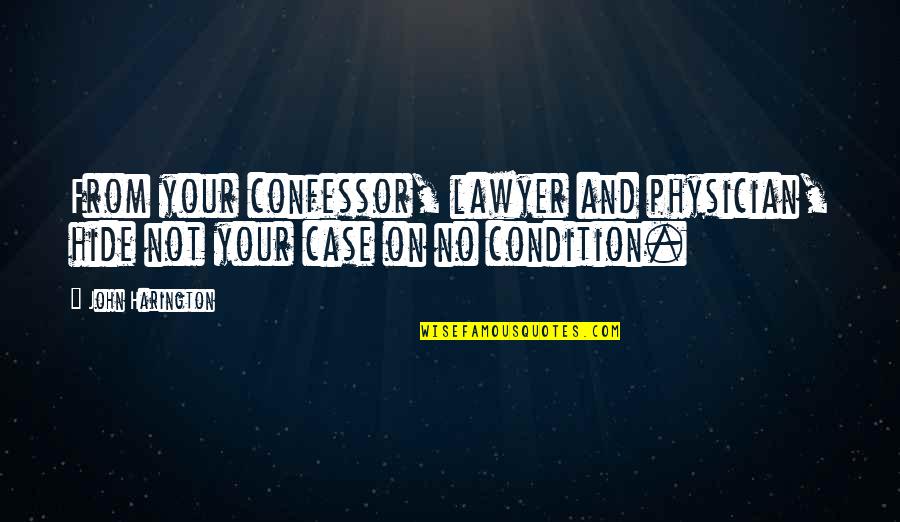Cheesetastic Quotes By John Harington: From your confessor, lawyer and physician, hide not