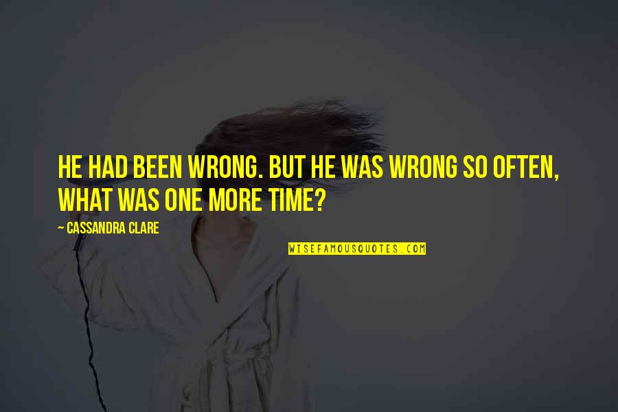 Cheesier Quotes By Cassandra Clare: He had been wrong. But he was wrong