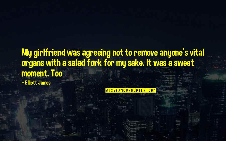Cheesier Quotes By Elliott James: My girlfriend was agreeing not to remove anyone's