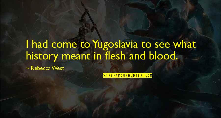Cheesier Quotes By Rebecca West: I had come to Yugoslavia to see what