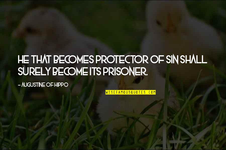 Cheesiest Girl Quotes By Augustine Of Hippo: He that becomes protector of sin shall surely