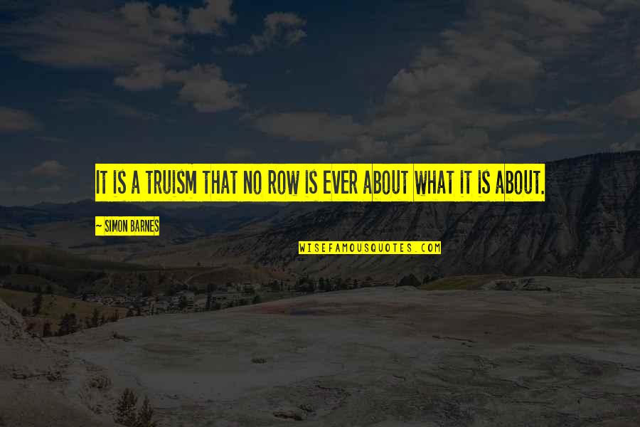 Cheesiest Motivational Quotes By Simon Barnes: It is a truism that no row is