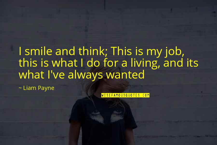 Cheesiest Valentine's Quotes By Liam Payne: I smile and think; This is my job,