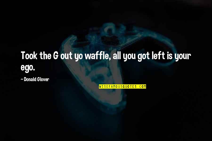 Cheesing Emoji Quotes By Donald Glover: Took the G out yo waffle, all you
