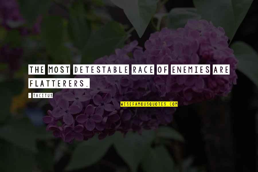Cheesing Hard Quotes By Tacitus: The most detestable race of enemies are flatterers.