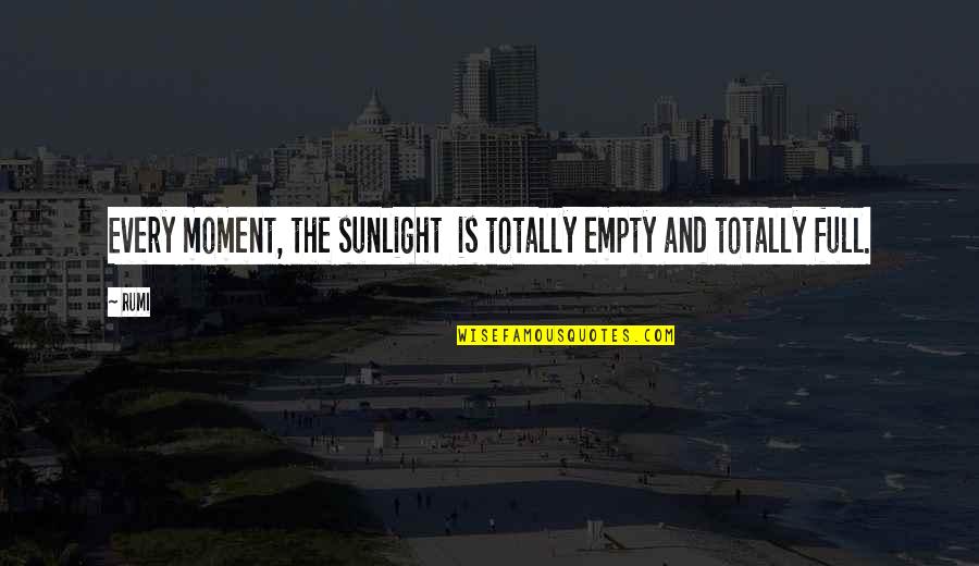 Cheesy Cupcake Quotes By Rumi: Every moment, the sunlight is totally empty and