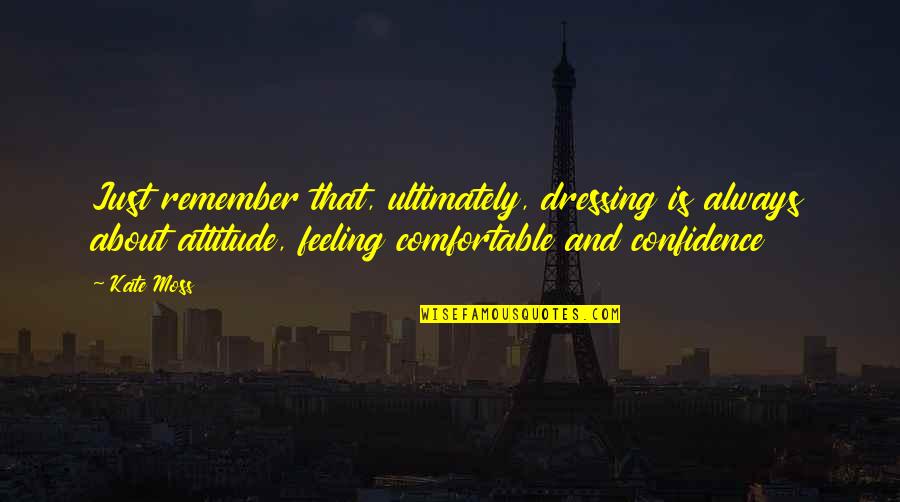 Cheesy Deep Quotes By Kate Moss: Just remember that, ultimately, dressing is always about Cheesy Deep Quotes By Kate Moss: Just remember that, ultimately, dressing is always about