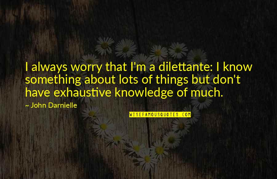 Cheesy Disney Movie Quotes By John Darnielle: I always worry that I'm a dilettante: I