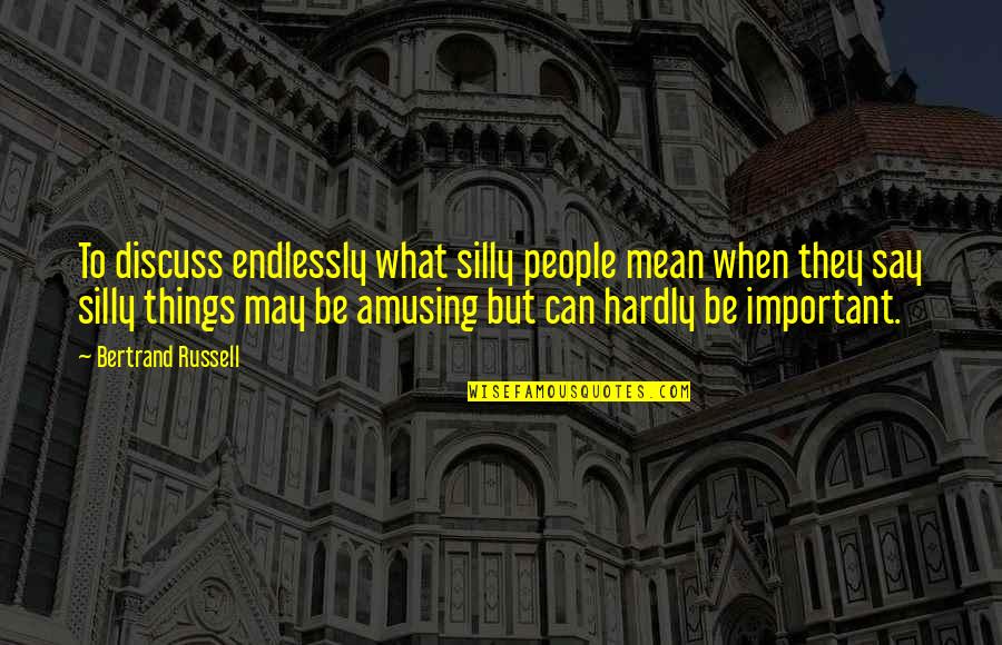 Cheesy Goodbye Quotes By Bertrand Russell: To discuss endlessly what silly people mean when Cheesy Goodbye Quotes By Bertrand Russell: To discuss endlessly what silly people mean when