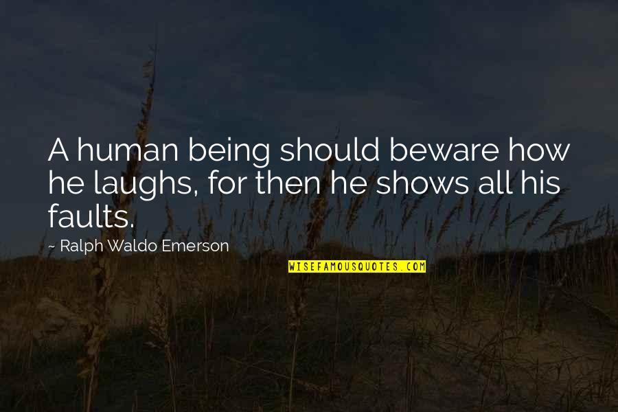 Cheesy Grin Quotes By Ralph Waldo Emerson: A human being should beware how he laughs,