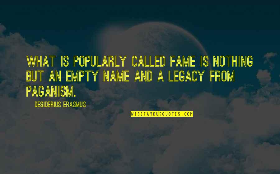 Cheesy Harry Potter Quotes By Desiderius Erasmus: What is popularly called fame is nothing but Cheesy Harry Potter Quotes By Desiderius Erasmus: What is popularly called fame is nothing but