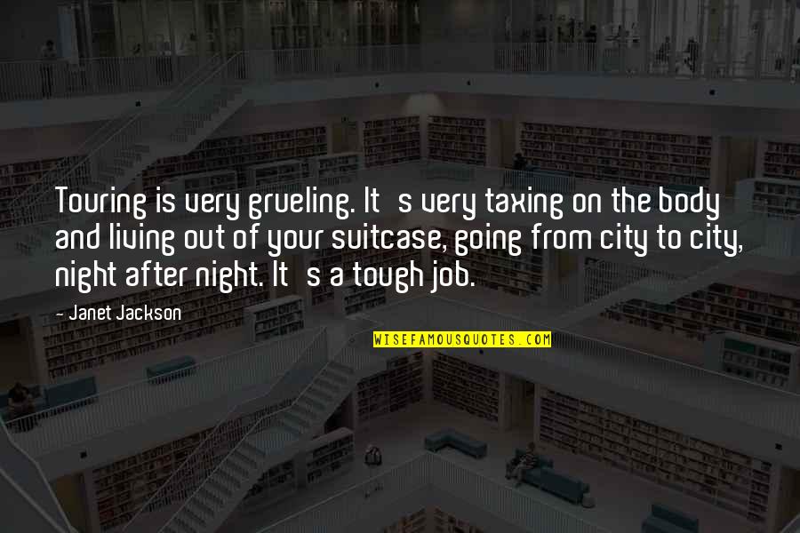 Cheesy Harry Potter Quotes By Janet Jackson: Touring is very grueling. It's very taxing on Cheesy Harry Potter Quotes By Janet Jackson: Touring is very grueling. It's very taxing on