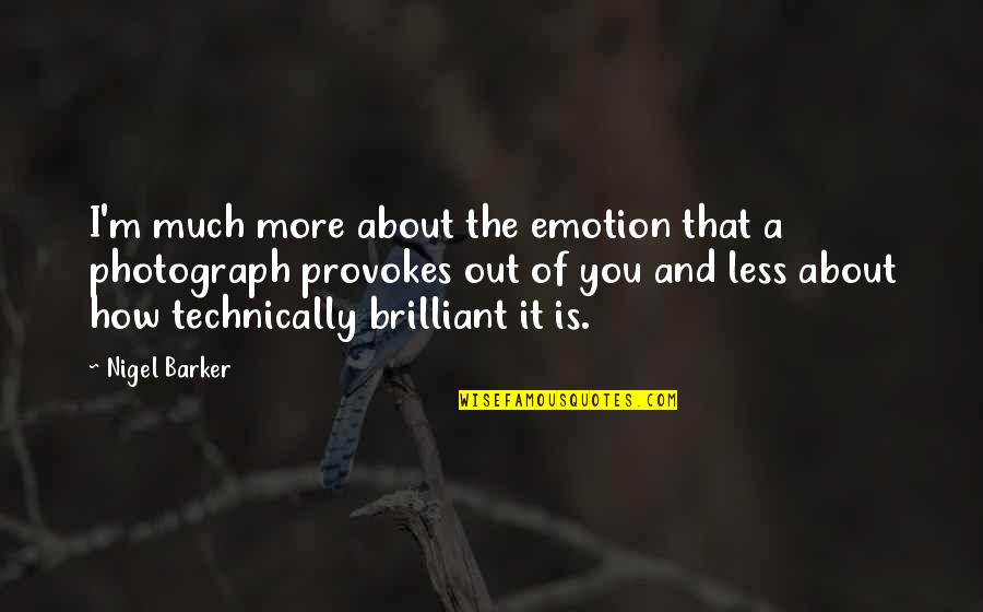 Cheesy Inspirational Quotes By Nigel Barker: I'm much more about the emotion that a