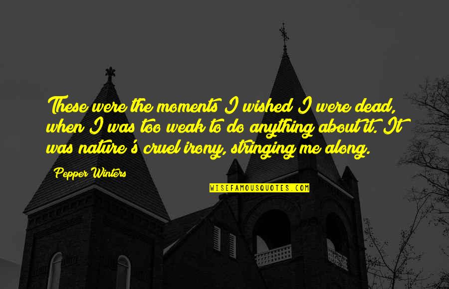 Cheesy Inspirational Quotes By Pepper Winters: These were the moments I wished I were