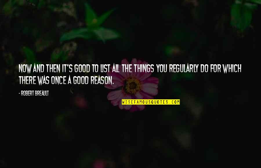 Cheesy New Age Quotes By Robert Breault: Now and then it's good to list all Cheesy New Age Quotes By Robert Breault: Now and then it's good to list all