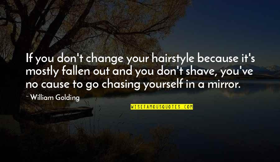 Cheesy New Age Quotes By William Golding: If you don't change your hairstyle because it's