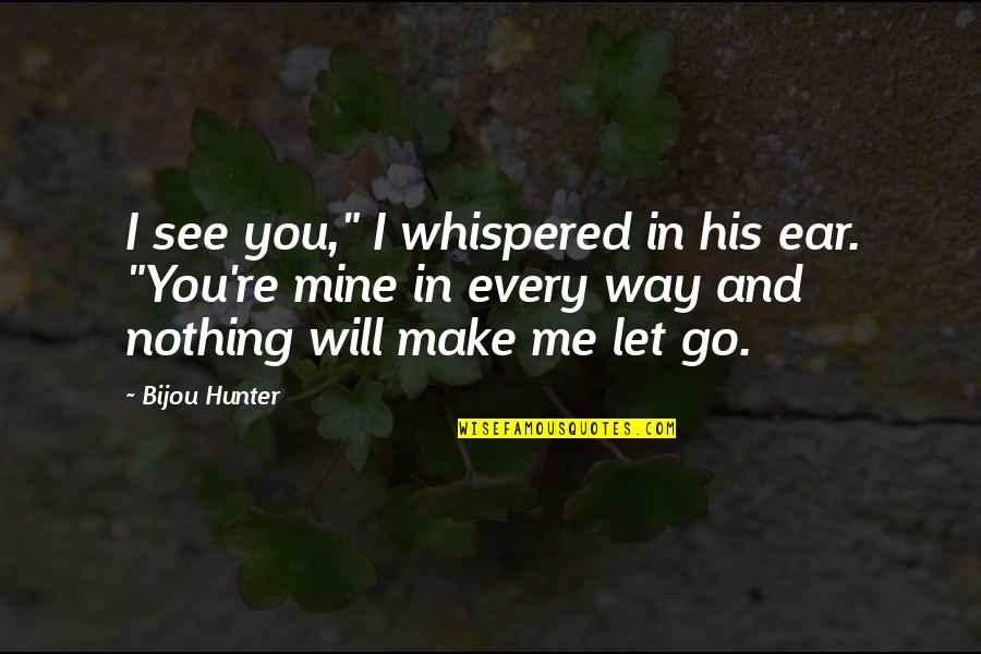 Cheesy Pick Up Lines Love Quotes By Bijou Hunter: I see you," I whispered in his ear.