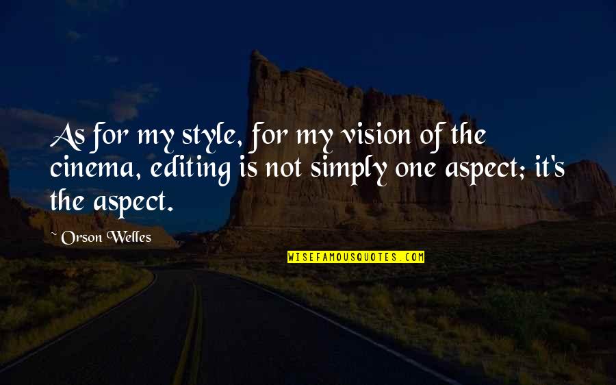 Cheesy Poofs Quotes By Orson Welles: As for my style, for my vision of