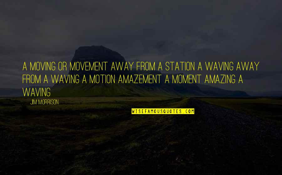 Cheesy Postcard Quotes By Jim Morrison: A moving or movement away from a station