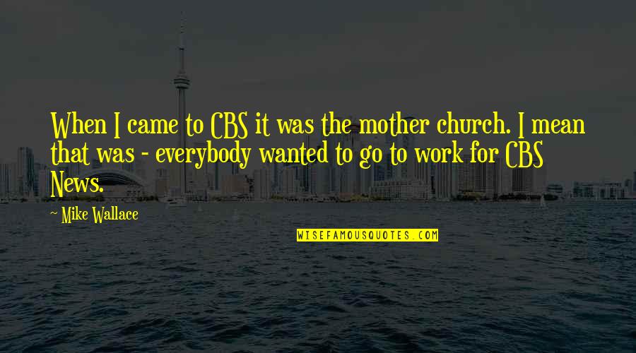Cheesy Postcard Quotes By Mike Wallace: When I came to CBS it was the