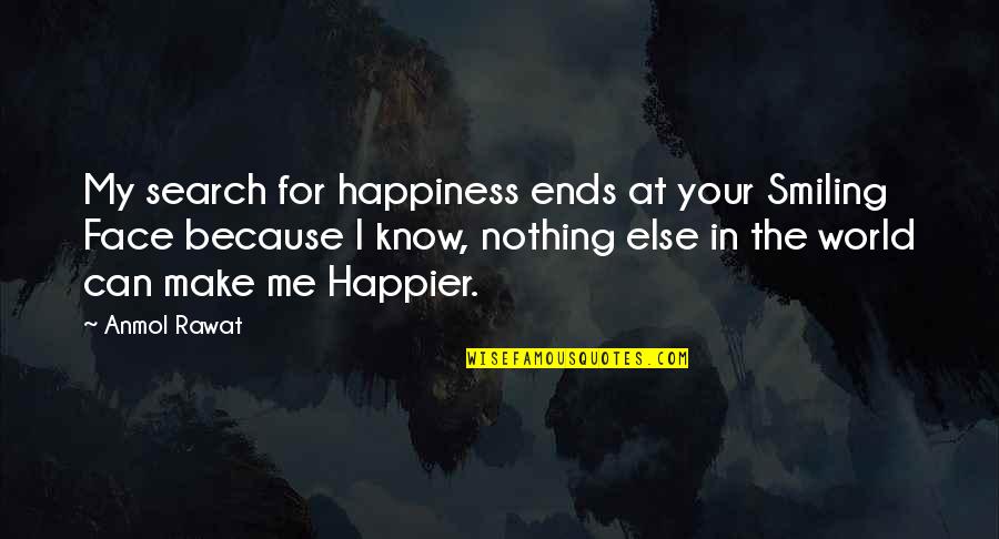 Cheesy Quotes By Anmol Rawat: My search for happiness ends at your Smiling