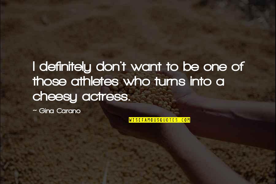 Cheesy Quotes By Gina Carano: I definitely don't want to be one of