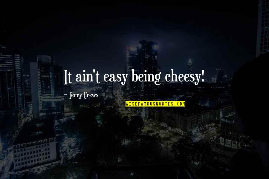 Cheesy Quotes By Terry Crews: It ain't easy being cheesy!