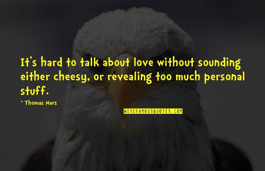 Cheesy Quotes By Thomas Mars: It's hard to talk about love without sounding