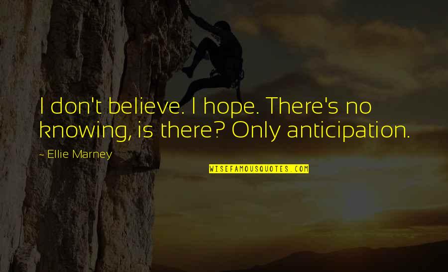 Cheesy Quotes Quotes By Ellie Marney: I don't believe. I hope. There's no knowing,