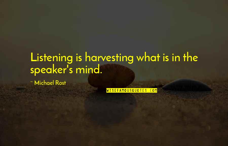 Cheesy Sonic Quotes By Michael Rost: Listening is harvesting what is in the speaker's