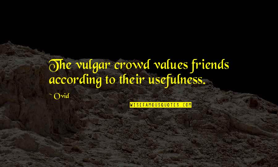 Cheesy Sonic Quotes By Ovid: The vulgar crowd values friends according to their