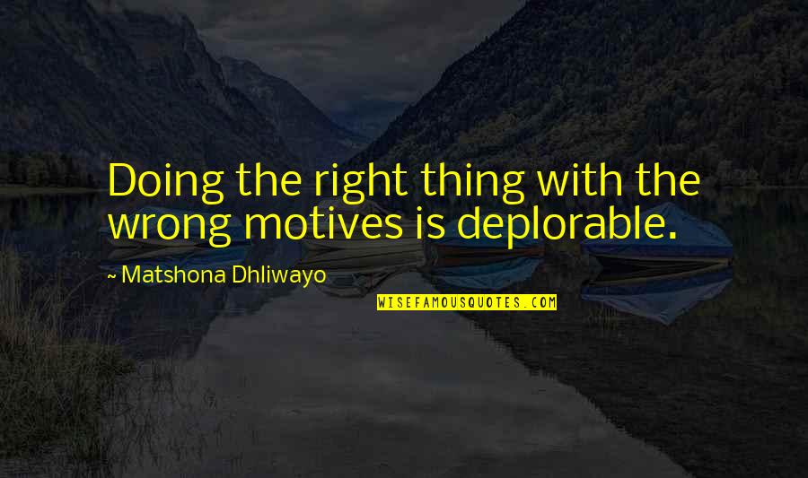 Cheesy Taco Quotes By Matshona Dhliwayo: Doing the right thing with the wrong motives