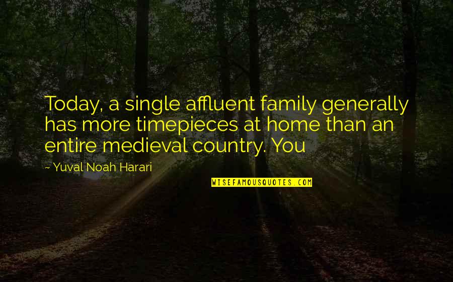 Cheesy White Girl Quotes By Yuval Noah Harari: Today, a single affluent family generally has more