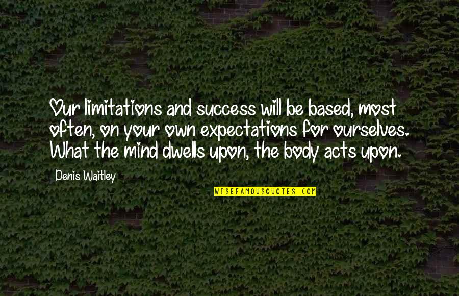 Cheetah Running Quotes By Denis Waitley: Our limitations and success will be based, most