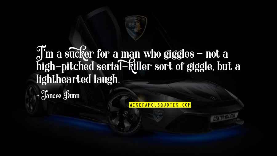 Cheetah Sisters Quotes By Jancee Dunn: I'm a sucker for a man who giggles Cheetah Sisters Quotes By Jancee Dunn: I'm a sucker for a man who giggles