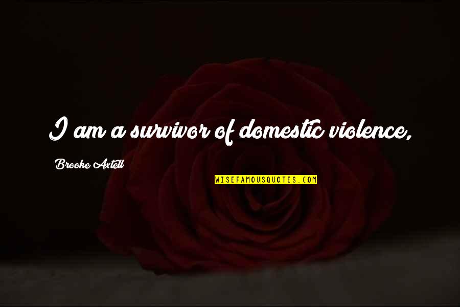 Cheeto Funny Quotes By Brooke Axtell: I am a survivor of domestic violence,