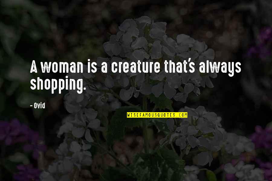 Cheeto Funny Quotes By Ovid: A woman is a creature that's always shopping.