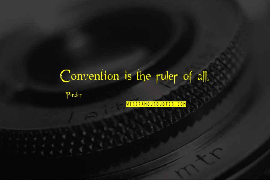 Cheeto Quotes By Pindar: Convention is the ruler of all.