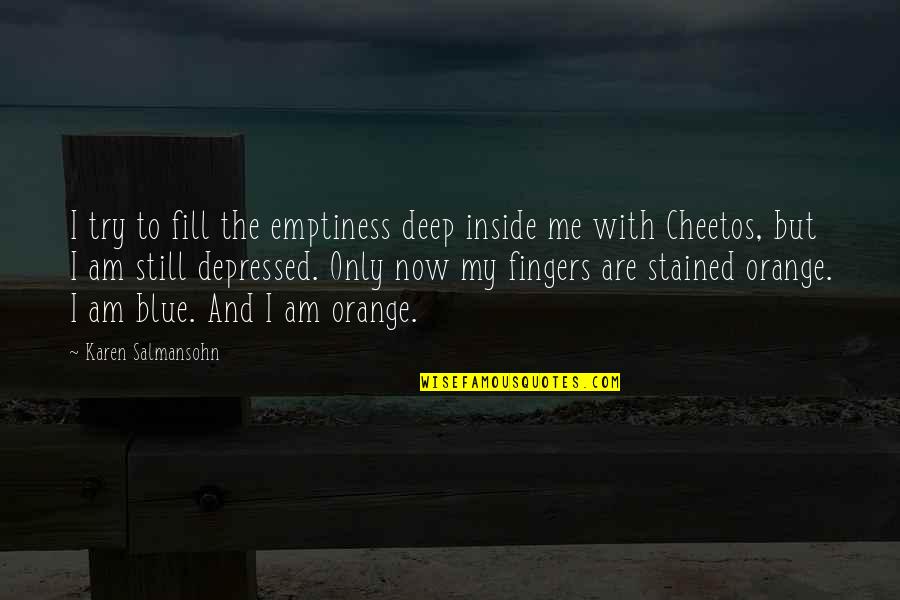 Cheetos Quotes By Karen Salmansohn: I try to fill the emptiness deep inside