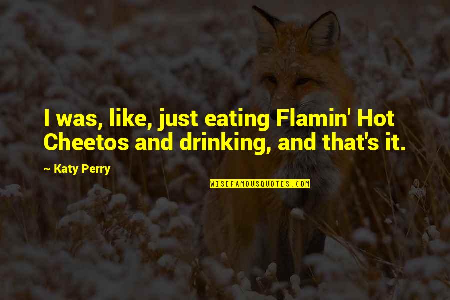 Cheetos Quotes By Katy Perry: I was, like, just eating Flamin' Hot Cheetos