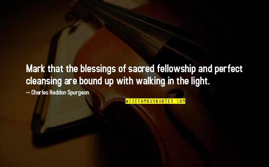 Cheeva Dee Quotes By Charles Haddon Spurgeon: Mark that the blessings of sacred fellowship and Cheeva Dee Quotes By Charles Haddon Spurgeon: Mark that the blessings of sacred fellowship and