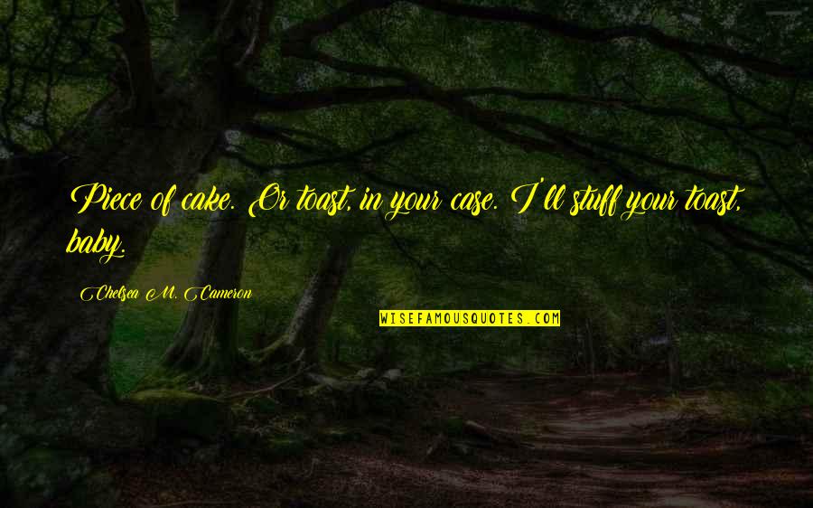 Cheeva Spa Quotes By Chelsea M. Cameron: Piece of cake. Or toast, in your case. Cheeva Spa Quotes By Chelsea M. Cameron: Piece of cake. Or toast, in your case.