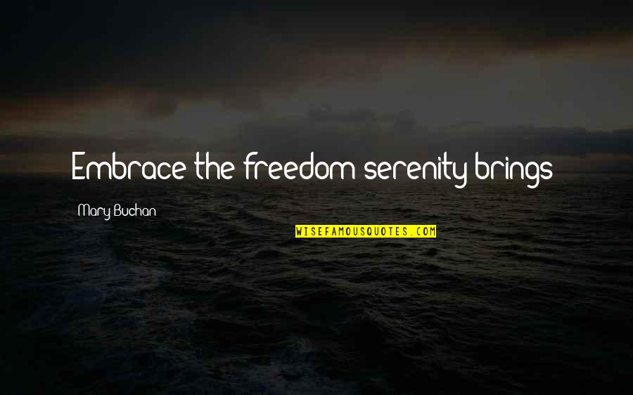Cheevers Oklahoma Quotes By Mary Buchan: Embrace the freedom serenity brings!