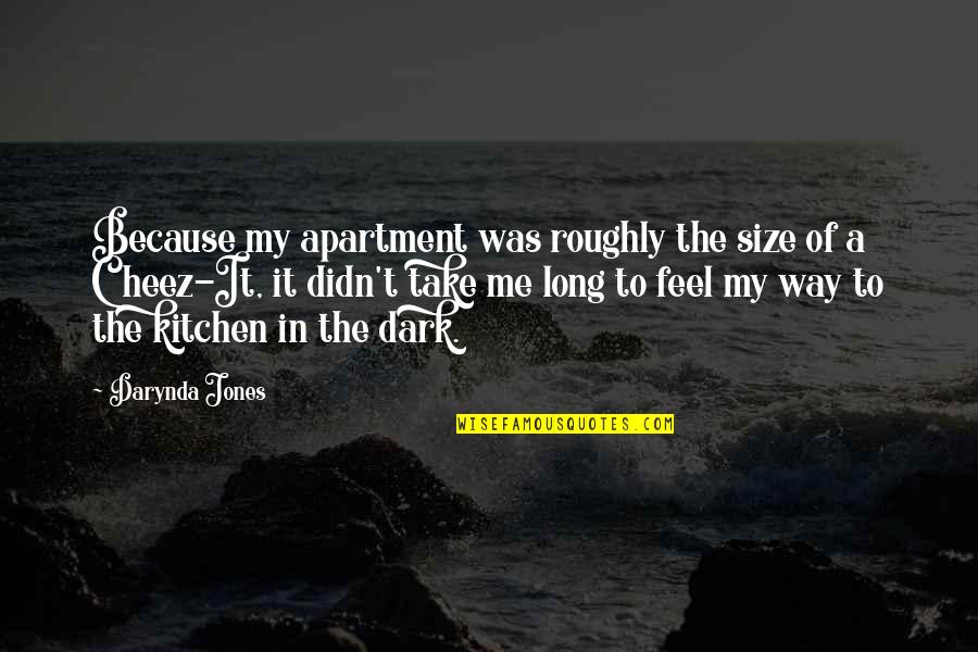 Cheez It Quotes By Darynda Jones: Because my apartment was roughly the size of